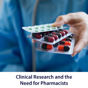 Clinical Research and the Need for Pharmacists